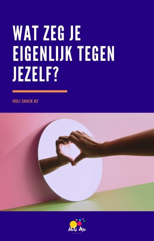 Holi Snack 2 - Wat zeg je eigenlijk tegen jezelf Holi Snack 2 - Wat zeg je eigenlijk tegen jezelf